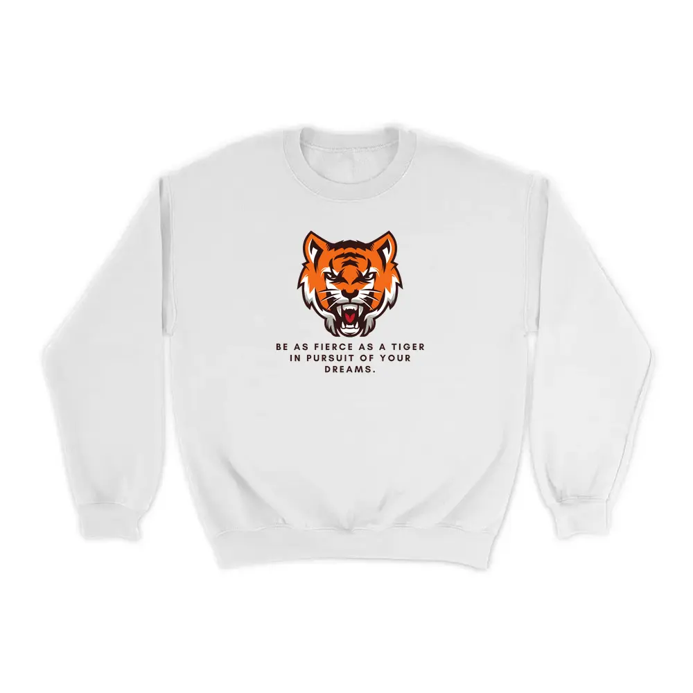 Tiger Be As Fierce As Tiger In Pursuit Of Your Dreams White